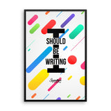I Should Be Writing Framed poster