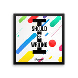 I Should Be Writing Framed poster
