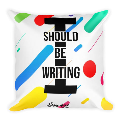 I Should Be Writing Square Pillow