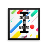 I Should Be Writing Framed poster