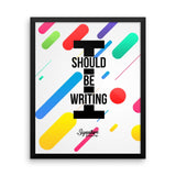 I Should Be Writing Framed poster