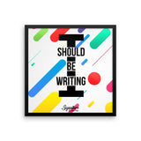 I Should Be Writing Framed poster