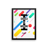 I Should Be Writing Framed poster