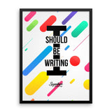 I Should Be Writing Framed poster