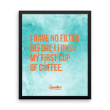 I Have No Filter Framed poster
