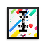 I Should Be Writing Framed poster