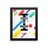 I Should Be Writing Framed poster