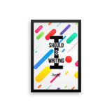 I Should Be Writing Framed poster